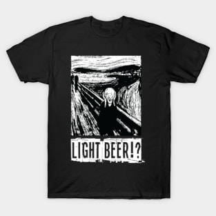 Light Beer!? T-Shirt